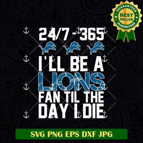I'll Be A Lions Fan Til The Day I Die SVG