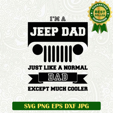 I'm Jeep Dad Just Like A Normal Dad Except Much Cooler SVG, Jeep Dad SVG PNG