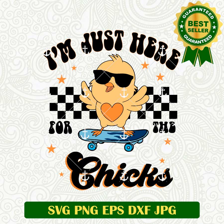 I'm Just Here For The Chicks SVG PNG