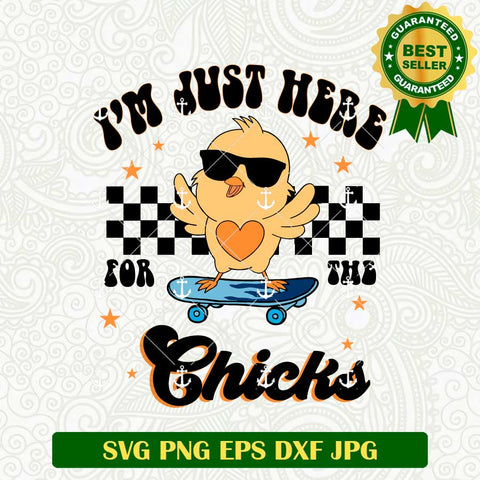 I'm Just Here For The Chicks SVG PNG