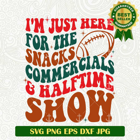 I'm Just Here For The Snacks And Halftime Show SVG