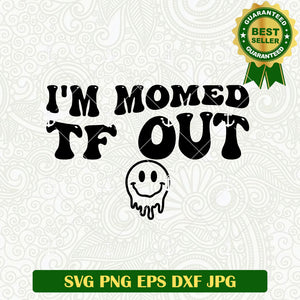 I'm Momed TF Out SVG, Tired Mom funny SVG PNG