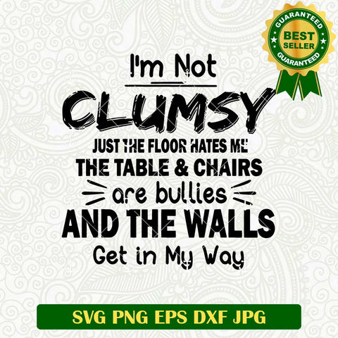 I'm Not Clumsy Funny Sayings Sarcastic SVG