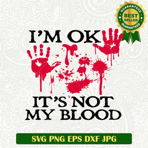 I'm Ok It's Not My Blood SVG