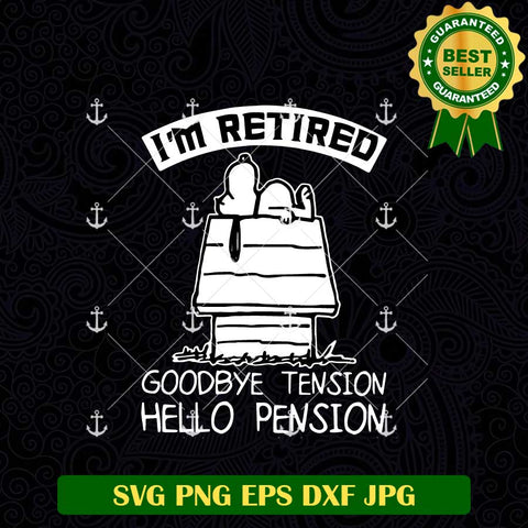 I'm Retired Goodbye Tension Hello Pension SVG