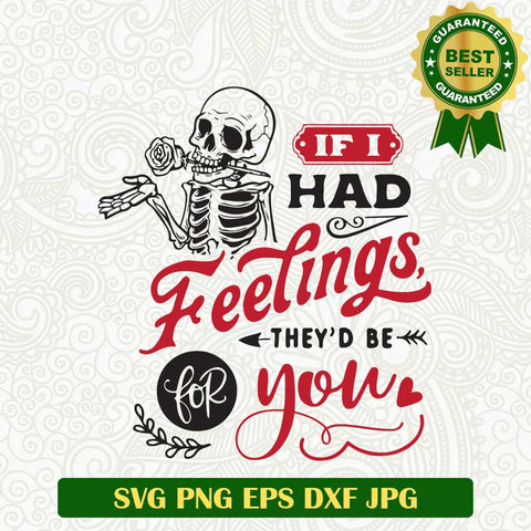 If I had Feelings They'd Be For You SVG, Skull Valentine SVG PNG