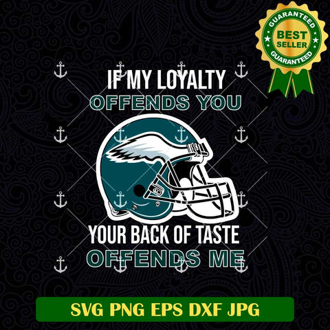 If My Loyalty Offends you Your Back Of Taste Offends Me SVG