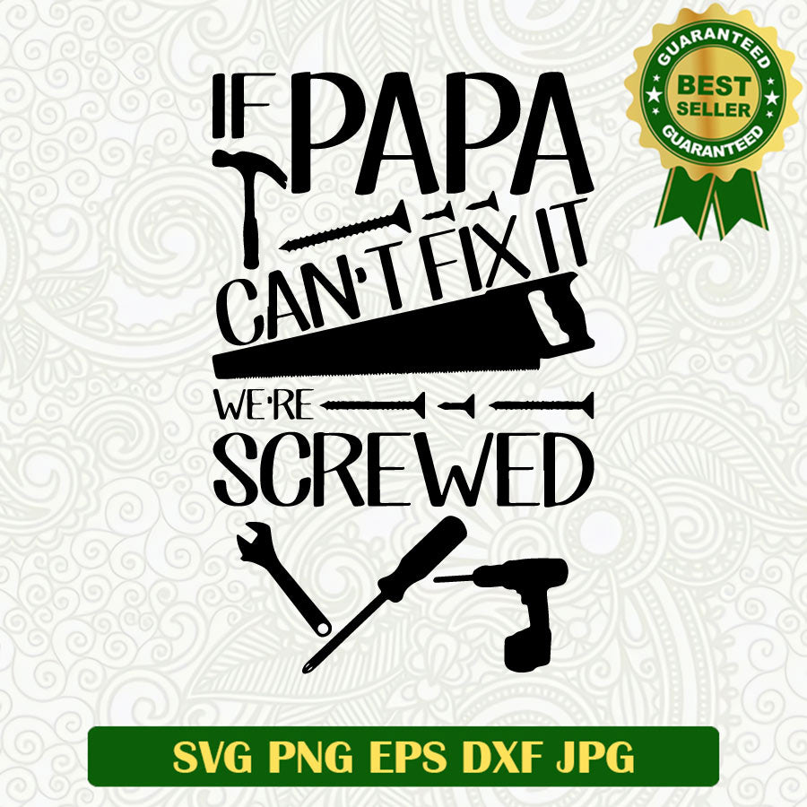 If Papa Can't Fix It We're Screwed SVG, Papa SVG, Father's Day SVG PNG