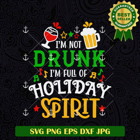Im Not Drunk Im Full Of Holiday Spirit SVG
