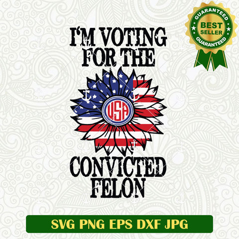 Im Voting For The Convicted Felton SVG, Felton SVG PNG