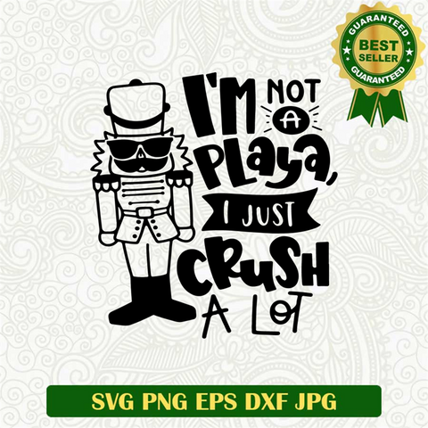 Im not a playa i just crush a lot SVG