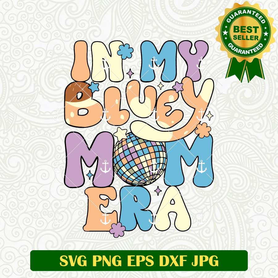 In My Bluey Mom Era SVG