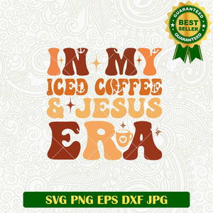 In My Iced Coffee And Jesus Era SVG