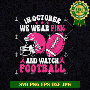 In October We Wear Pink And Watch Football SVG