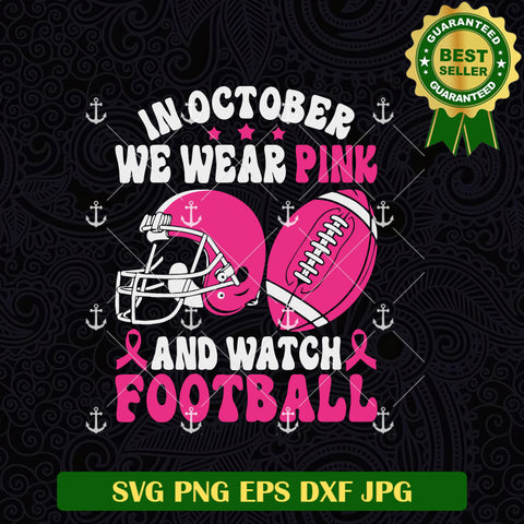 In October We Wear Pink And Watch Football SVG
