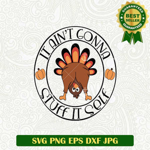 It Ain't Gonna Stuff Self Turkey SVG