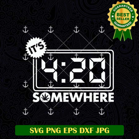 It's 420 Somewhere SVG, 420 Cannabis SVG, Weed SVG PNG