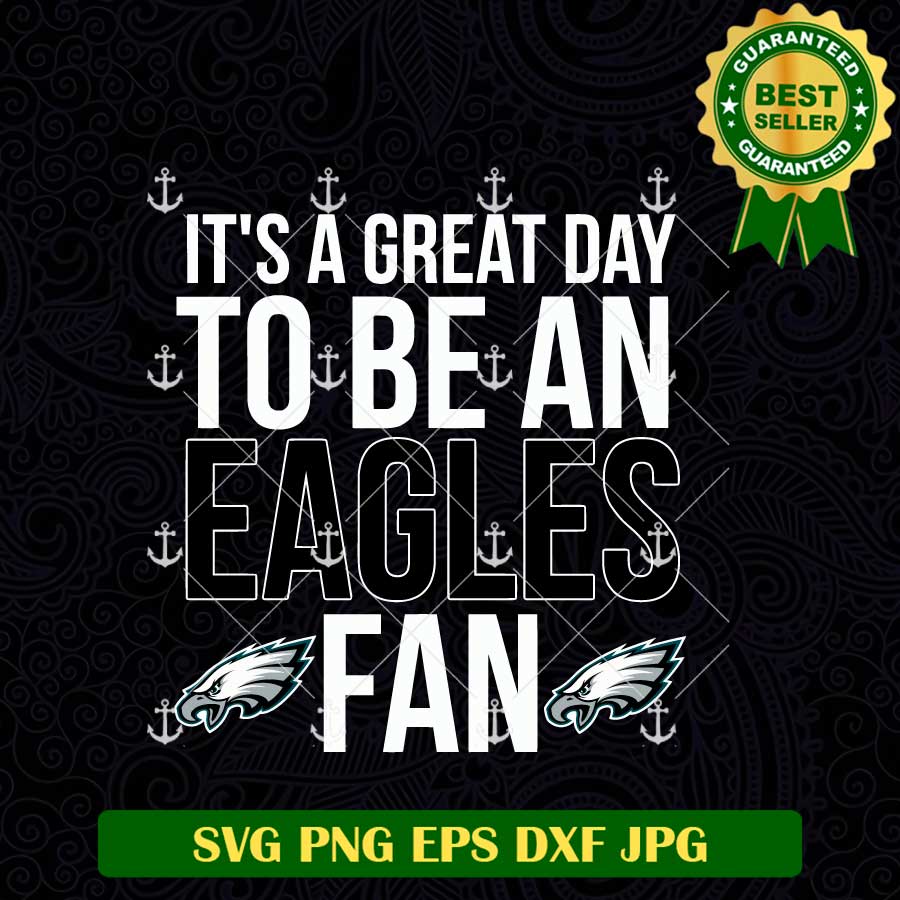 It's A Great day To Be An Eagles Fan SVG