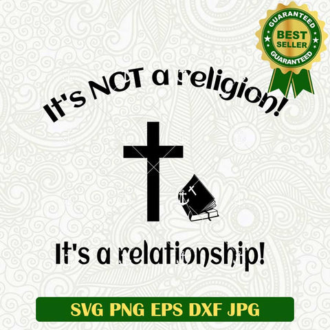 Its Not A Religion It's A Relationship SVG