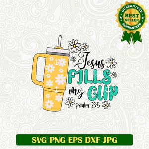 Jesus Fills My cup Psalm 23 5 SVG