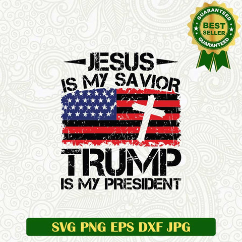 Jesus Is my Savior Trump is my President SVG