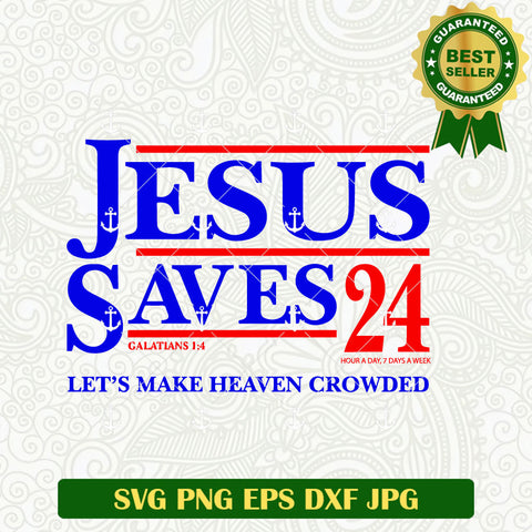 Jesus Saves 24 Let's Make Heaven Crownded SVG