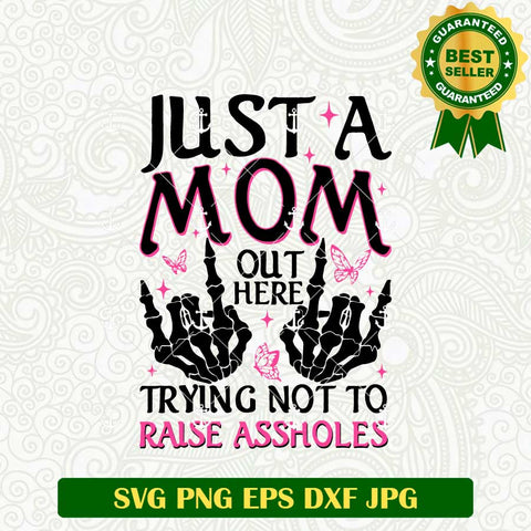 Just A Mom Out Here Trying Not To Raise Assholes SVG