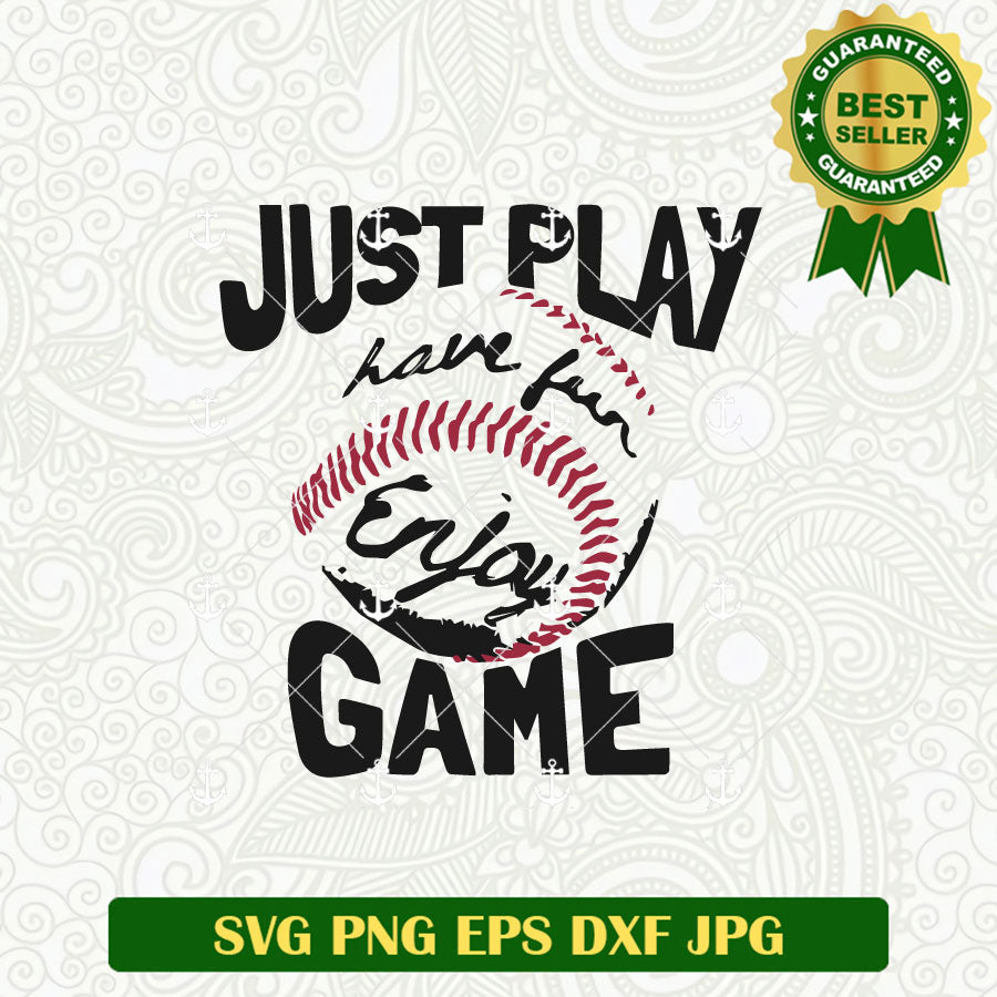 Have Fun Enjoy Just Play, Have fun, Enjoy Game SVG, Baseball SVG, Enjoy Game SVG ...