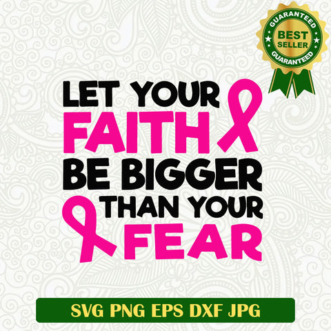 Let your faith bigger than your fear Breast cancer SVG, Breast Cancer Pink Ribbon SVG PNG