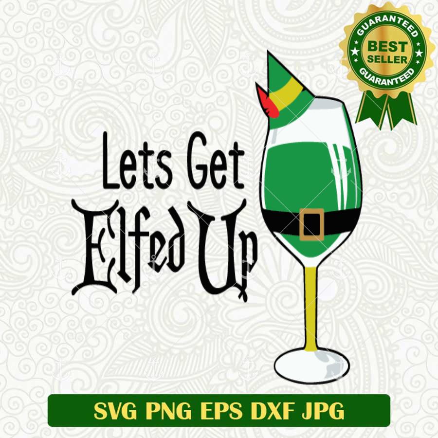 Lets Get Elfed Up Christmas Wine SVG