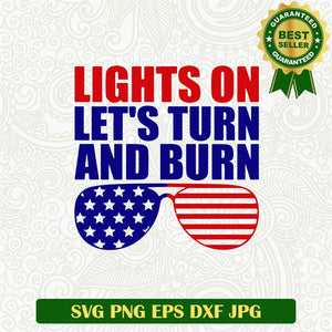 Lights On Let's Turn And Burn America Svg