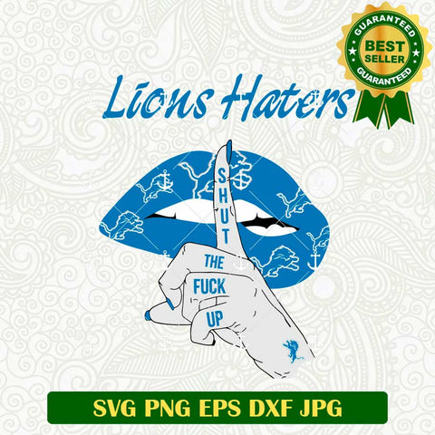 Lions Haters Shut The Fuck Up SVG