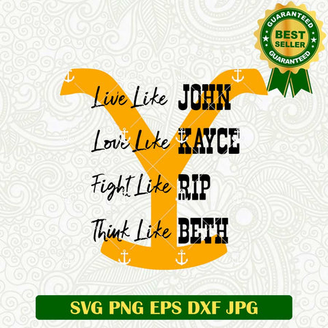 Live Like John Love Like Kayce Fight Like Rip Yellow Stone SVG