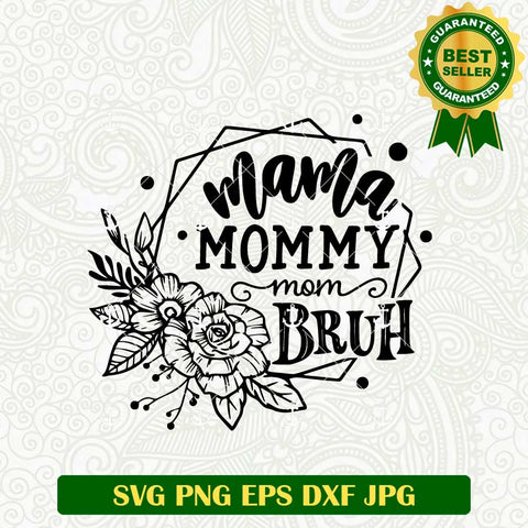 Mama Mommy Mom Bruh SVG