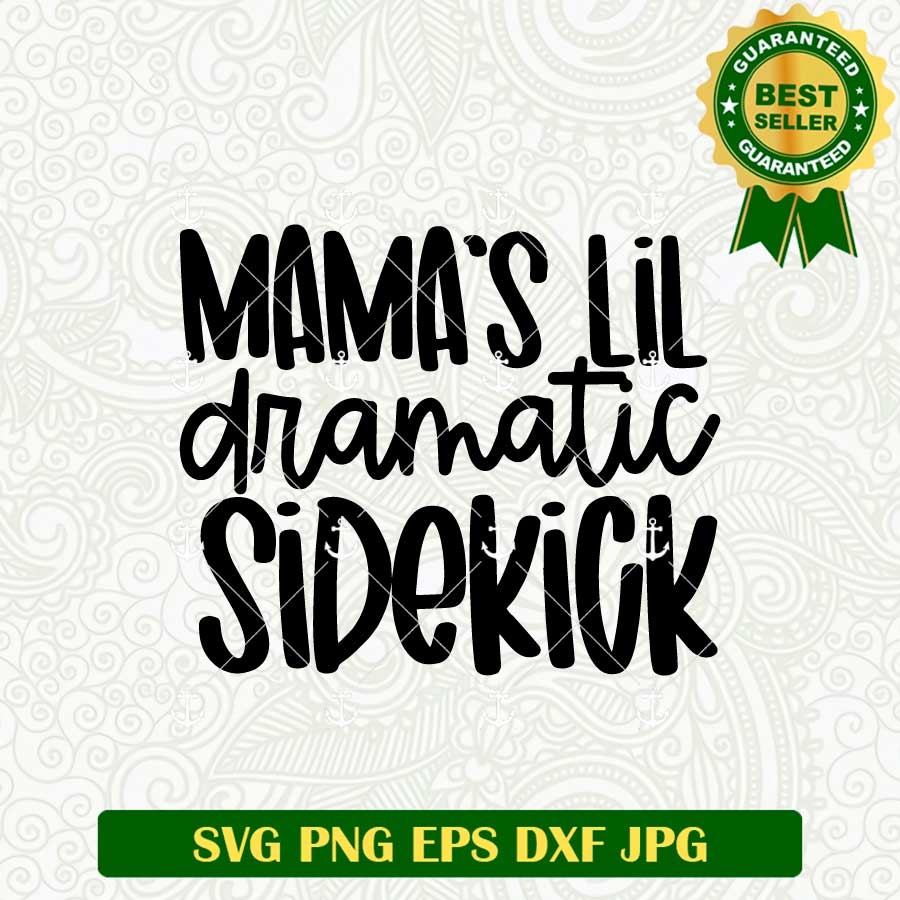 Mama's Lil Dramatic Sidekick SVG