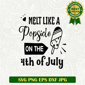 Melt Like A Popside On The 4th Of July SVG
