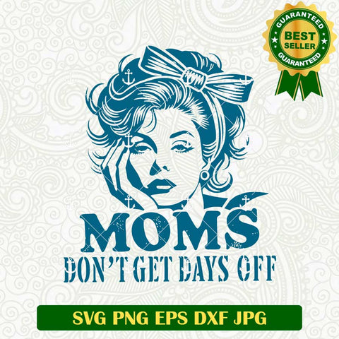 Moms Dont Get Days Off SVG