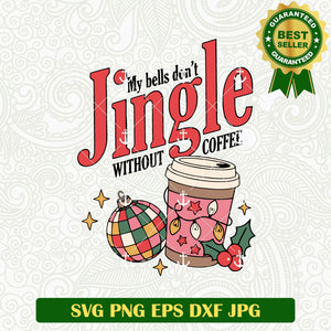 My Bells Don't Jingle Without Coffee SVG