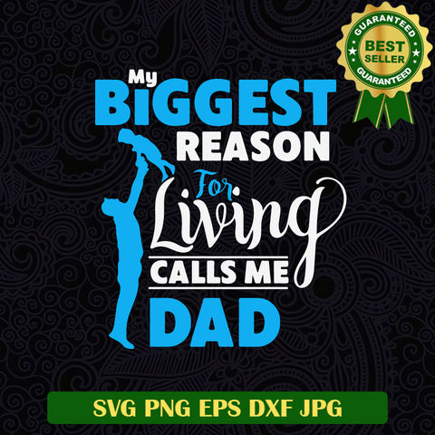 My Biggest Reason For Living Calls Me Dad SVG, Father's Day SVG PNG