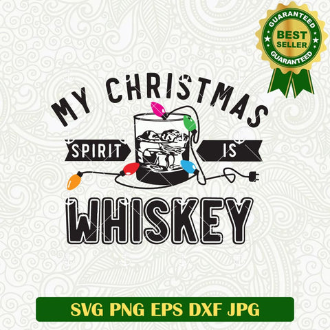 My Christmas Spirit Is Whiskey SVG