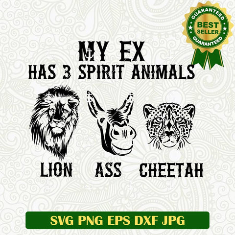 My Ex Has 3 Spirit Animals Lion Ass Cheetah SVG