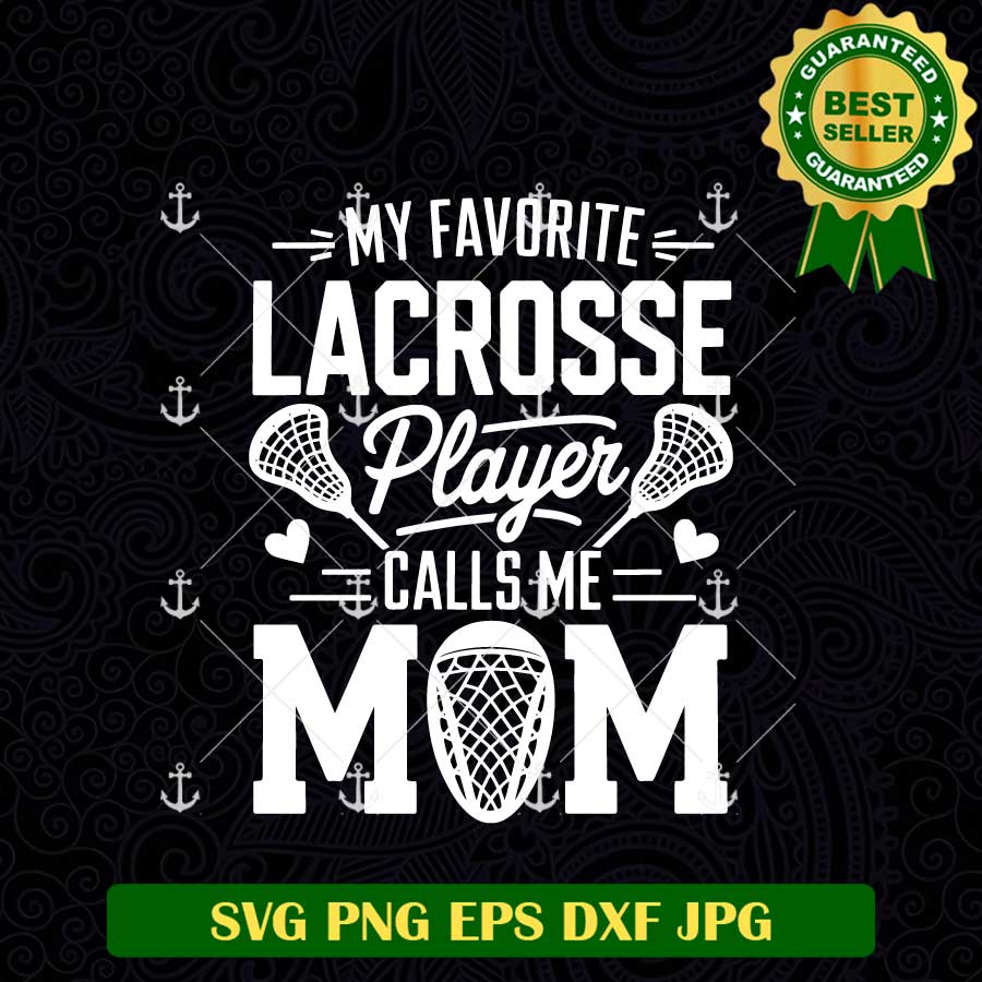 My Favorite Lacrosse Player Calls Me mom SVG