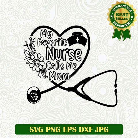 My Favorite Nurse Calls me Mom SVG, Mom Of Nurse SVG PNG