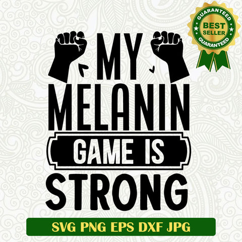 My melanin Game is Strong SVG, Melanin Black Woman SVg PNG