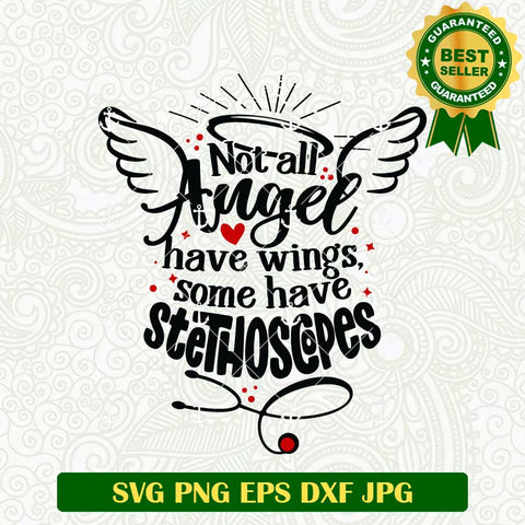 Not All Angel Have Wings Some Have Stethoscopes SVG