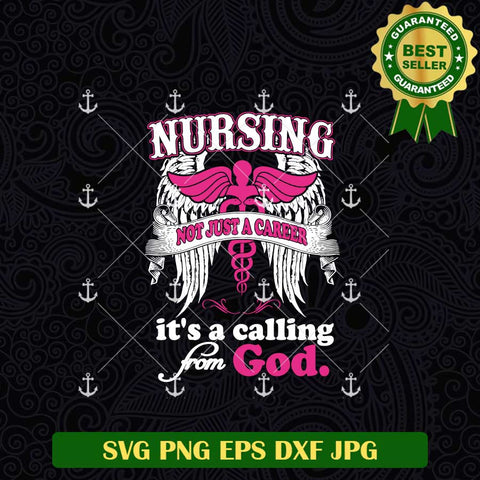 Nursing Not Just a Career It's A Calling From God SVG
