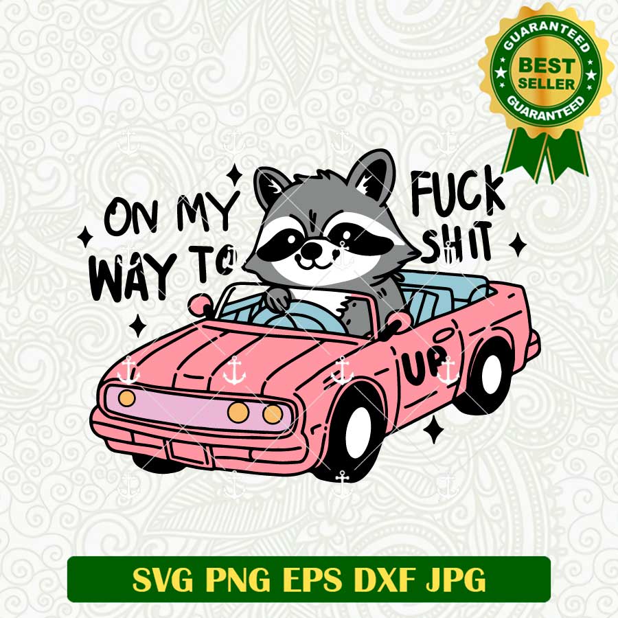 On My Way To Fuck Shit Up SVG