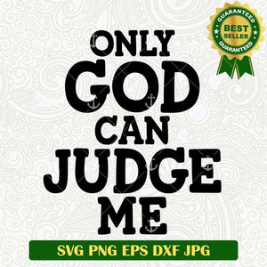 Only God Can Judge Me SVG