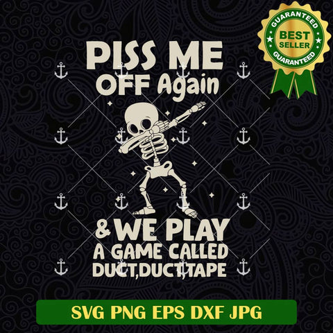 Piss me Off Again We Play A Game Called Duct Duct Tape SVG