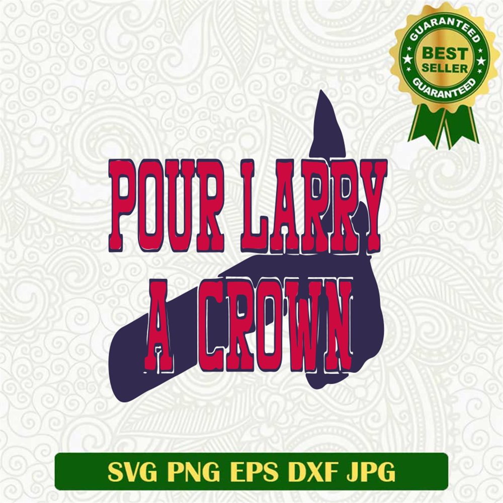 Pour Larry A Crown Svg